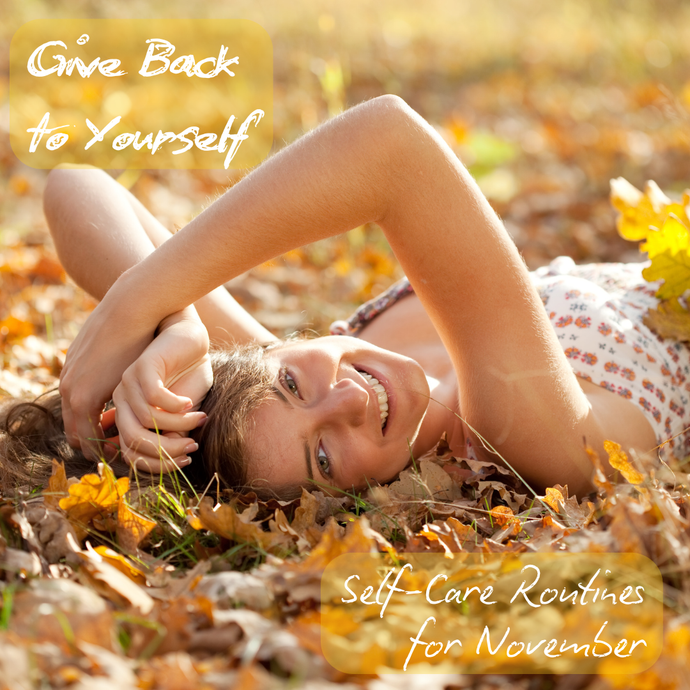 Give Back to Yourself: Self-Care Routines for November