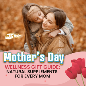 Mother’s Day Wellness Gift Guide: Natural Supplements for Every Mom