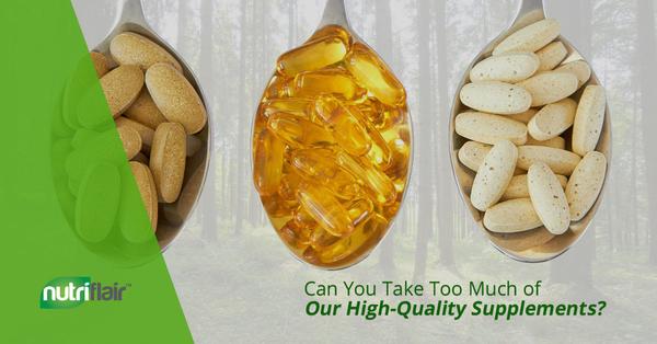 Can You Take Too Much of Our High-Quality Supplements? (Part 2)